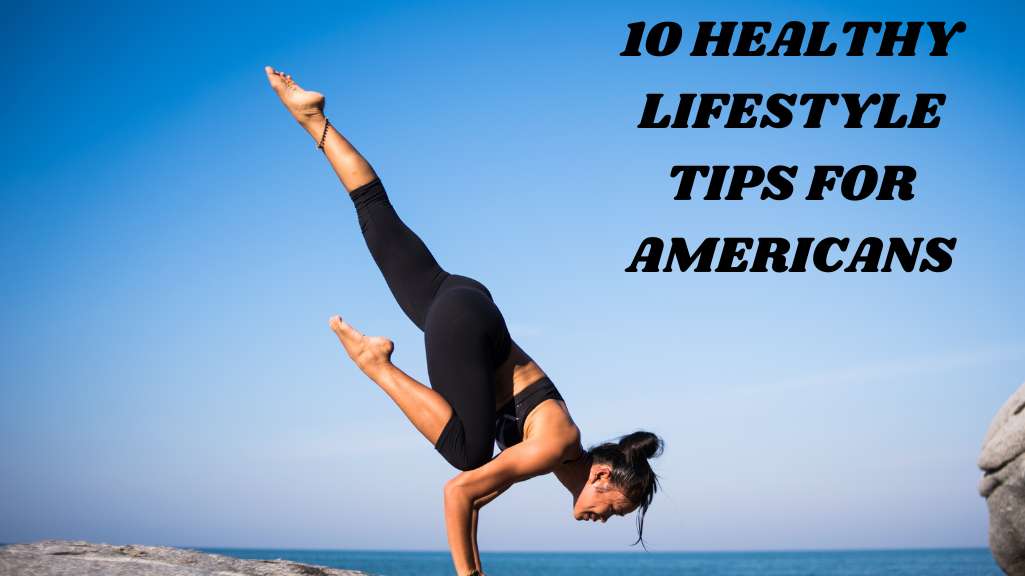 10 Healthy Lifestyle Tips for Americans